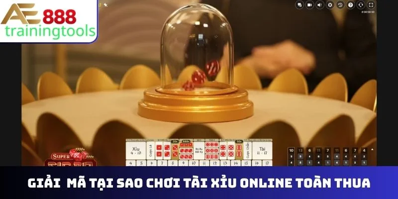 tại sao chơi tài xỉu online toàn thua